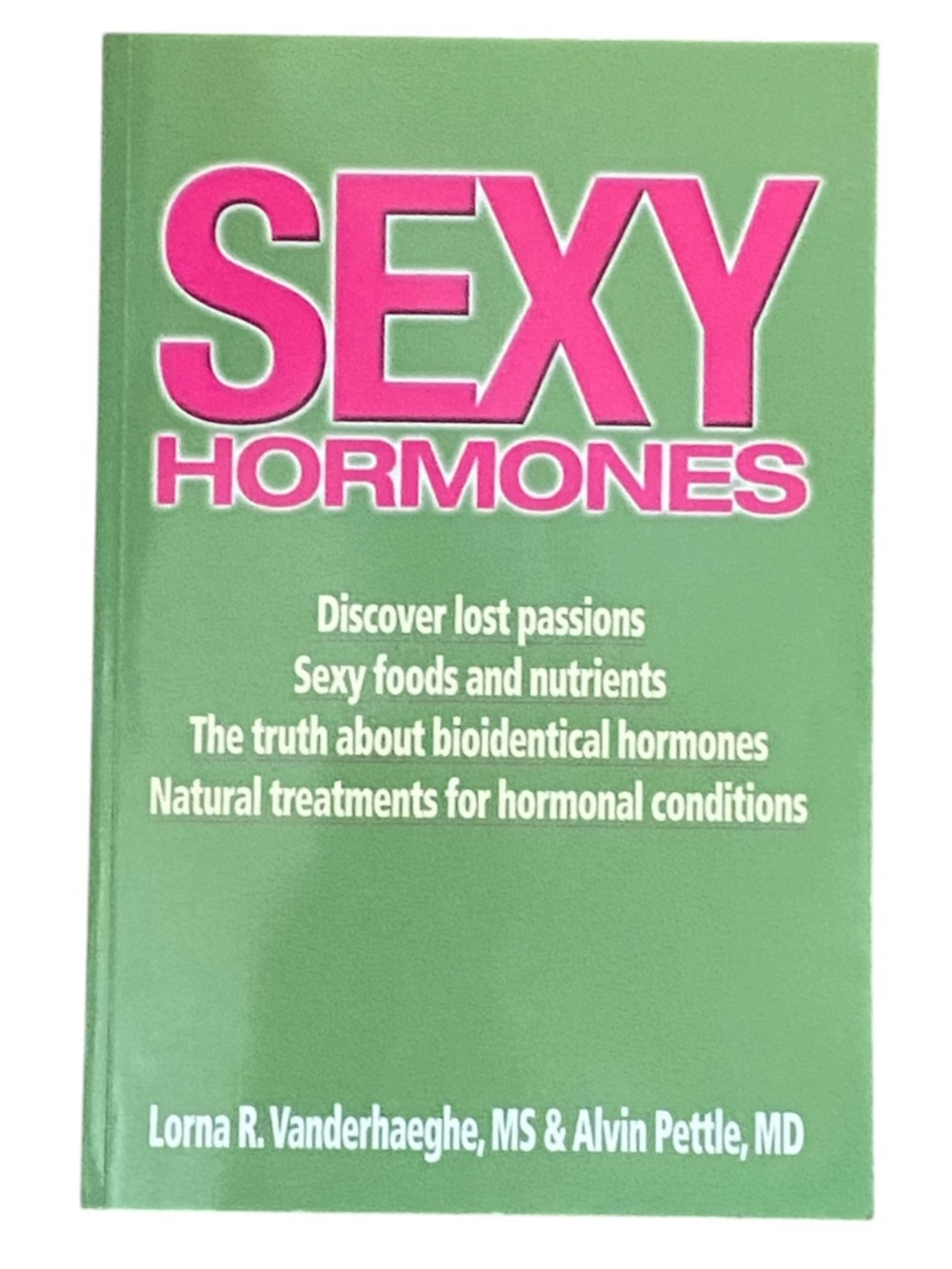 “Sexy Hormones” softcover by Lorna R. Vanderhaeghe & Dr. Alvin Pettle